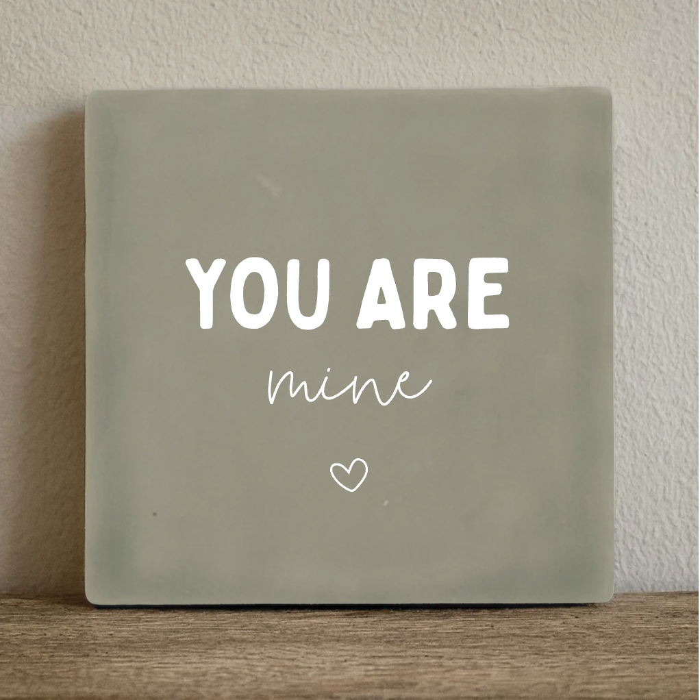 Tegeltje you are mine