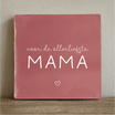 Tegeltje voor de allerliefste mama
