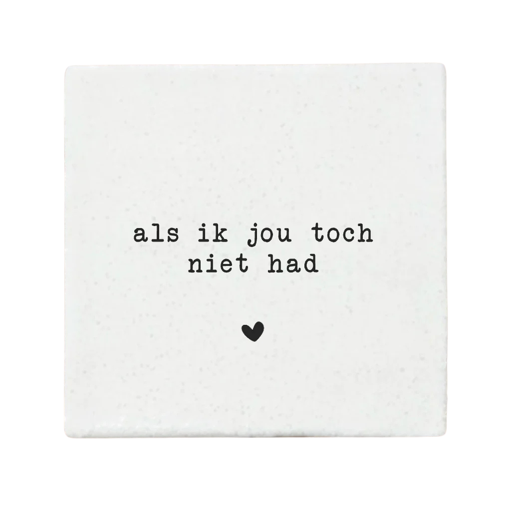 Label2X | Tegeltje Als ik jou toch niet had